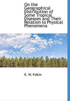 Paperback On the Geographical Distribution of Some Tropical Diseases and Their Relation to Physical Phenomena Book