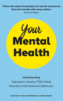 Paperback Your Mental Health: Understanding Depression, Anxiety, Ptsd, Eating Disorders and Self-Destructive Behaviour Book