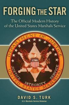 Hardcover Forging the Star: The Official Modern History of the United States Marshals Service Book