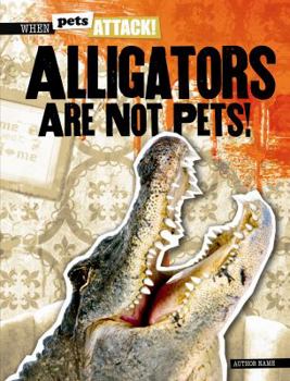 Library Binding Alligators Are Not Pets! Book