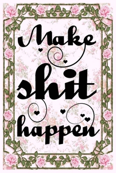 Paperback make shit happen funny motivational pretty floral cover with pink roses for new year for women: 2020 Planner Jan 1 to Dec 31 Daily Weekly & Monthly Co Book