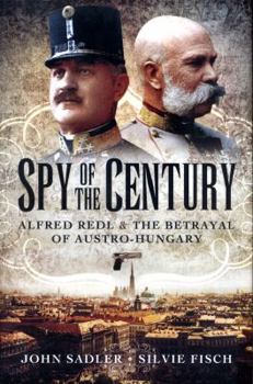 Hardcover Spy of the Century: Alfred Redl and the Betrayal of Austria-Hungary Book