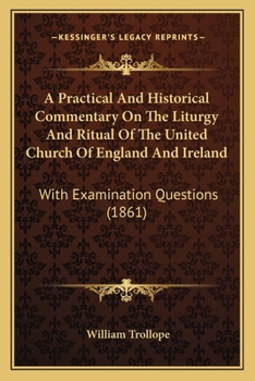 A Practical And Historical Commentary On The Liturgy And Ritual Of The United Church Of England And Ireland: With Examination Questions
