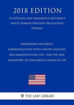 Hazardous Materials - Harmonization with United Nations Recommendations, etc., for the Safe Transport of Dangerous Goods by Air (US Pipeline and ... Regulation) (PHMSA)