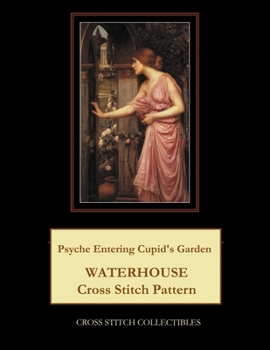 Paperback Psyche Entering Cupid's Garden: Waterhouse Cross Stitch Pattern [Large Print] Book