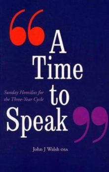 Paperback A Time to Speak: Sunday Homilies for the Three-Year Cycle Book