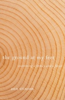 Paperback The Ground at My Feet: Sustaining a Family and a Forest Book