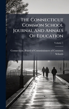 Hardcover The Connecticut Common School Journal And Annals Of Education Book