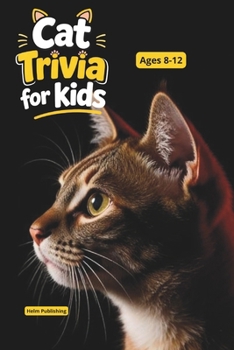 Fascinating Cat Facts for Curious Kids: 100 Trivia Questions, Amazing Discoveries & Educational Animal Knowledge for Ages 8–12 (Animal Trivia for Kids Ages 8-12)