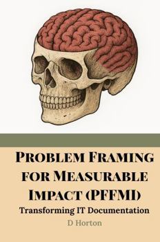 Paperback Problem Framing for Measurable Impact (PFFMI): Transforming IT Documentation Book