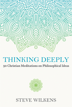 Hardcover Thinking Deeply: 50 Christian Meditations on Philosophical Ideas Book