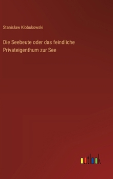 Hardcover Die Seebeute oder das feindliche Privateigenthum zur See [German] Book