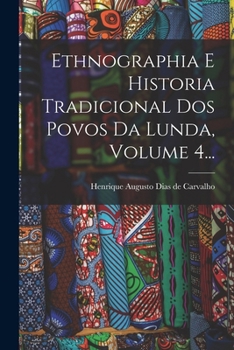 Paperback Ethnographia E Historia Tradicional Dos Povos Da Lunda, Volume 4... [Portuguese] Book
