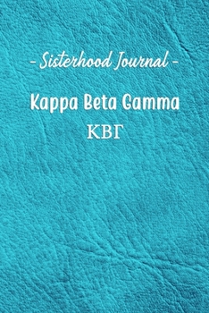 Sisterhood Journal Kappa Beta Gamma: Gift Planner for Greek Sororities, Sorority Sisters and Alumni