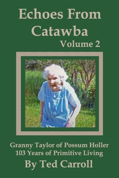 Paperback Echoes From Catawba Volume 2: Granny Taylor of Possum Holler 103 Years of Primitive Living Book