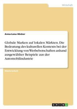 Paperback Globale Marken auf lokalen Märkten. Die Bedeutung des kulturellen Kontexts bei der Entwicklung von Werbebotschaften anhand ausgewählter Beispiele aus [German] Book