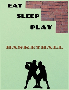 Paperback Eat sleep play basketball: Basketball Notebook for Kids, Boys, Teens and Men, 8.5 x 11,100 pages Book