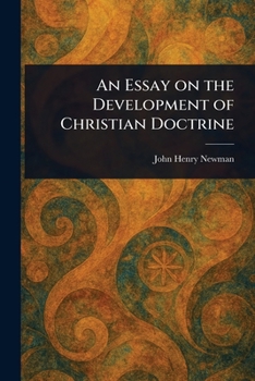 An Essay on the Development of Christian Doctrine (Notre Dame Series in the Great Books, No 4)