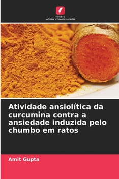 Paperback Atividade ansiolítica da curcumina contra a ansiedade induzida pelo chumbo em ratos [Portuguese] Book