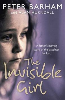 Paperback The Invisible Girl: A father's heart-breaking story of the daughter he lost Book