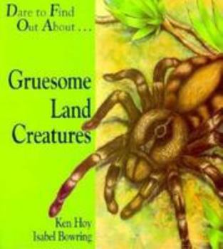 Hardcover Gruesome, Land Creatures: Dare to Find Out About... Book