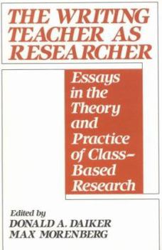Paperback The Writing Teacher as Researcher: Essays in the Theory and Practice of Class-Based Research Book