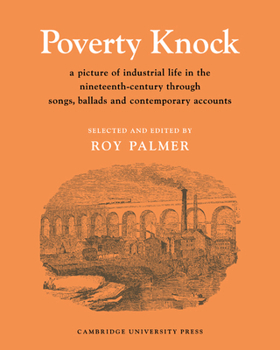 Paperback Poverty Knock: A Picture of Industrial Life in the Nineteenth Century Through Songs, Ballads and Contemporary Accounts Book