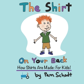 Paperback The Shirt On Your Back: How Shirts are Made: For Kids! Book