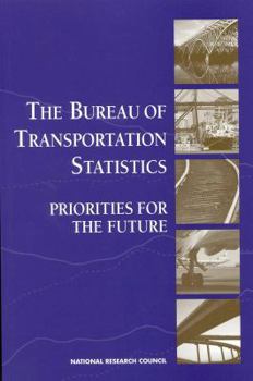 Paperback The Bureau of Transportation Statistics: Priorities for the Future Book