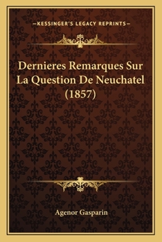 Dernieres Remarques Sur La Question De Neuchatel (1857)