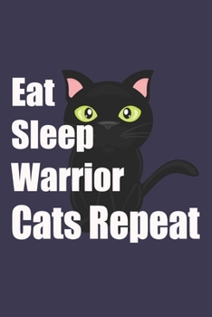 Eat Sleep Warrior Cats Repeat Funny Cat Lover: Lined Notebook / Journal Gift, 120 Pages, 6x9, Soft Cover, Matte Finish