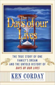 Hardcover The Days of Our Lives: The True Story of One Family's Dream and the Untold History of Days of Our Lives Book