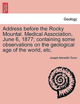 Paperback Address Before the Rocky Mountal. Medical Association, June 6, 1877; Containing Some Observations on the Geological Age of the World, Etc. Book