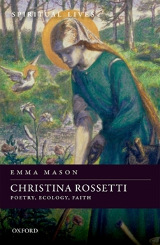 Christina Rossetti: Poetry, Ecology, Faith - Book  of the Spiritual Lives