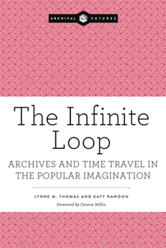 Paperback The Infinite Loop: Archives and Time Travel in the Popular Imagination Book