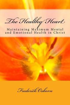 Paperback The Healthy Heart: Maintaining Maximum Mental and Emotional Health in Christ Book