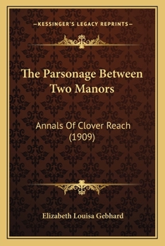 Paperback The Parsonage Between Two Manors: Annals Of Clover Reach (1909) Book