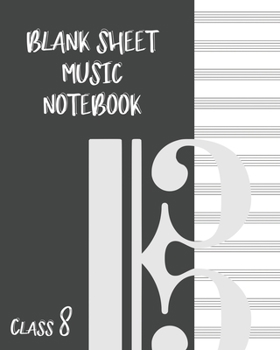 Blank Sheet Music Composition Manuscript Staff Paper Art Music CLASS 8 Notebook Black Cover: Sheet Music Notebook / Journal Gift, 100 Pages, 8x10, Soft Cover, Matte Finish