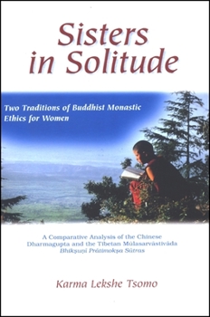 Paperback Sisters in Solitude: Two Traditions of Buddhist Monastic Ethics for Women. A Comparative Analysis of the Chinese Dharmagupta and the Tibeta Book