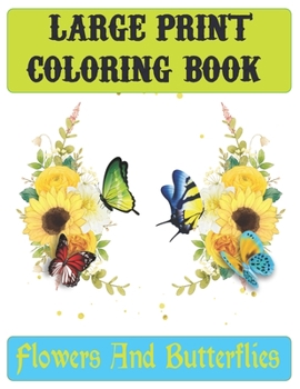 Large Print Coloring Book Flowers And Butterflies: The Best of ColorIt Adult Coloring Book