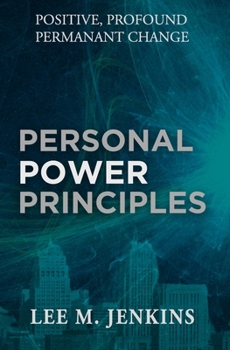 Paperback Personal Power Principles: Positive, Profound, Permanent Change! Book