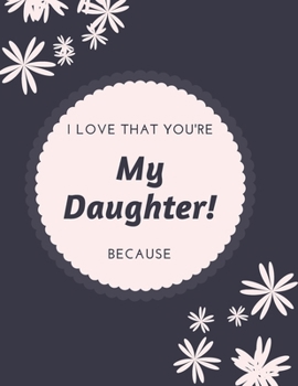 Paperback Gift Note Pad For My Daughter I love you Because you are My Life I Love That You're My Daughter! Book