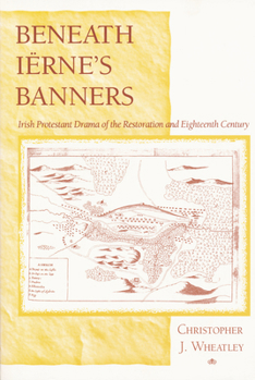 Paperback Beneath Iërne's Banners: Irish Protestant Drama of the Restoration and Eighteenth Century Book