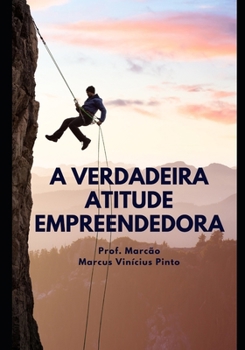 A verdadeira atitude empreendedora (Empreendedorismo - Você gestor da sua carreira) (Portuguese Edition)