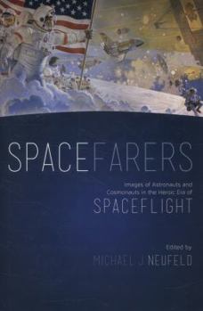 Hardcover Spacefarers: Images of Astronauts and Cosmonauts in the Heroic Era of Spaceflight Book