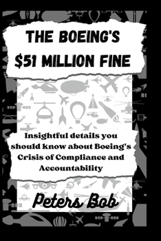 The Boeing's $51 Million Fine: Insightful details you should know about Boeing's Crisis of Compliance and Accountability