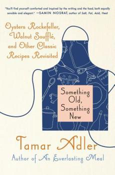 Paperback Something Old, Something New: Oysters Rockefeller, Walnut Souffle, and Other Classic Recipes Revisited Book