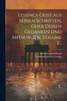 Paperback Lessings Geist Aus Seinen Schriften, Oder Dessen Gedanken Und Meinungen, Volume 2... [German] Book