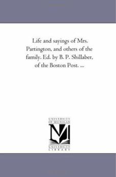 Paperback Life and Sayings of Mrs. Partington, and Others of the Family. Ed. by B. P. Shillaber, of the Boston Post. ... Book