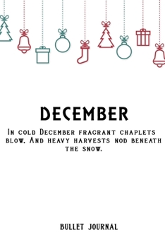 Bullet Journal "In cold December fragrant chaplets blow,And heavy harvests nod beneath the snow.: Bullet Journal /Notebook/Journal Gift 120 page, Lined, 6x9 (15.2 x 22.9 cm)